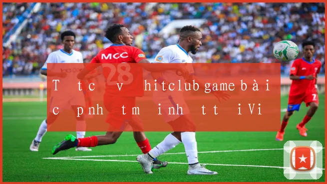 Tất cả về hitclub game bài cập nhật mới nhất tại Việt Nam