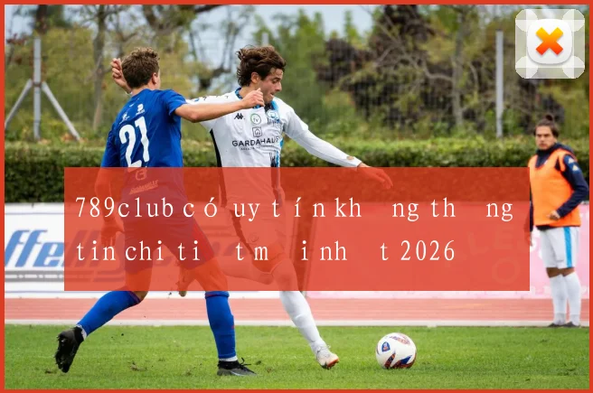 789club có uy tín không thông tin chi tiết mới nhất 2026