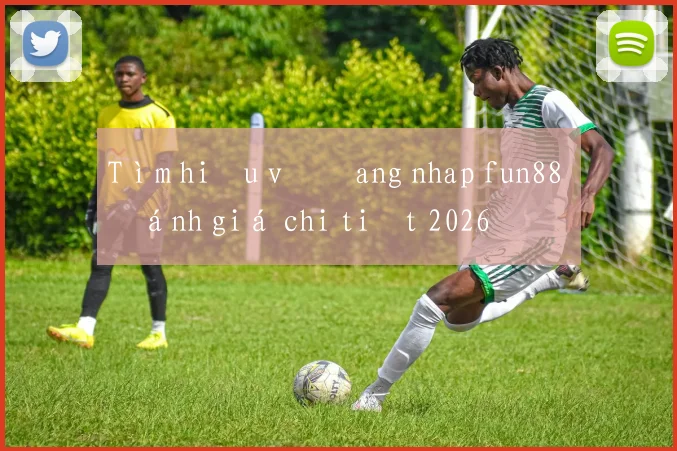 Tìm hiểu về đang nhap fun88 đánh giá chi tiết 2026